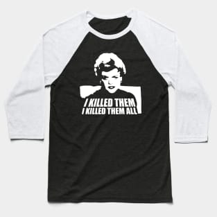 I Killed Them I Killed Them All Funny Baseball T-Shirt